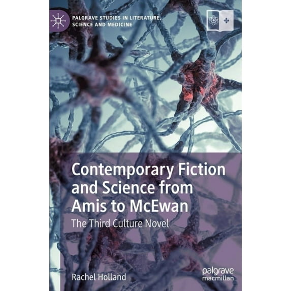 Palgrave Studies in Literature, Science Contemporary Fiction and Science from Amis to McEwan: The Third Culture Novel, (Hardcover)