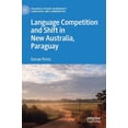 thumbnail image 1 of Palgrave Studies in Minority Languages a Language Competition and Shift in New Australia, Paraguay, (Hardcover), 1 of 1