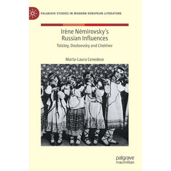 Palgrave Studies in Modern European Lite Irène Némirovsky's Russian Influences: Tolstoy, Dostoevsky and Chekhov, (Hardcover)