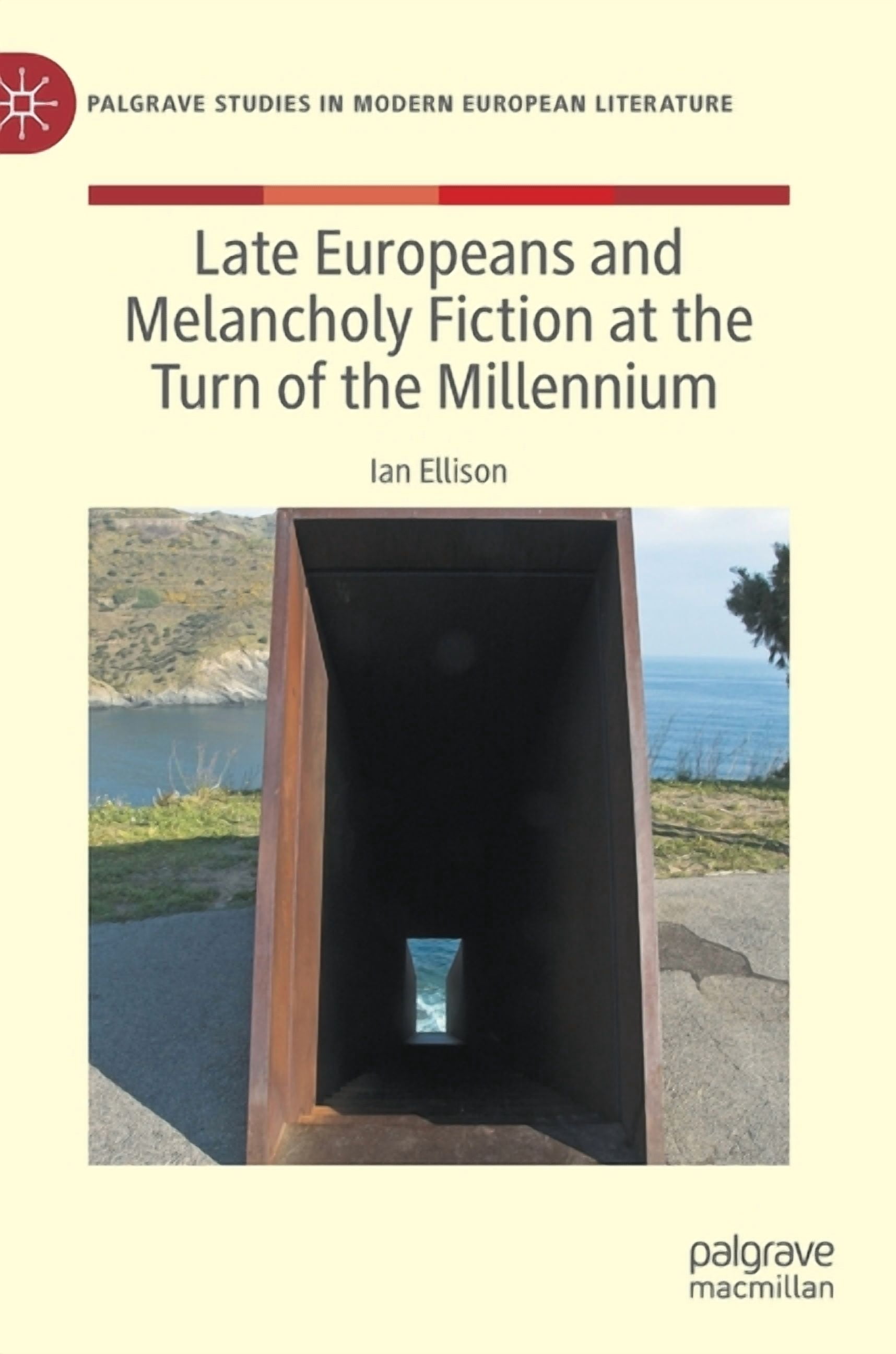 Palgrave Studies in Modern European Lite Late Europeans and Melancholy Fiction at the Turn of the Millennium, (Hardcover)