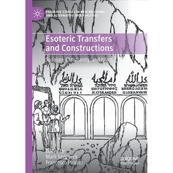 Palgrave Studies in New Religions and Al Esoteric Transfers and Constructions: Judaism, Christianity, and Islam, (Paperback)
