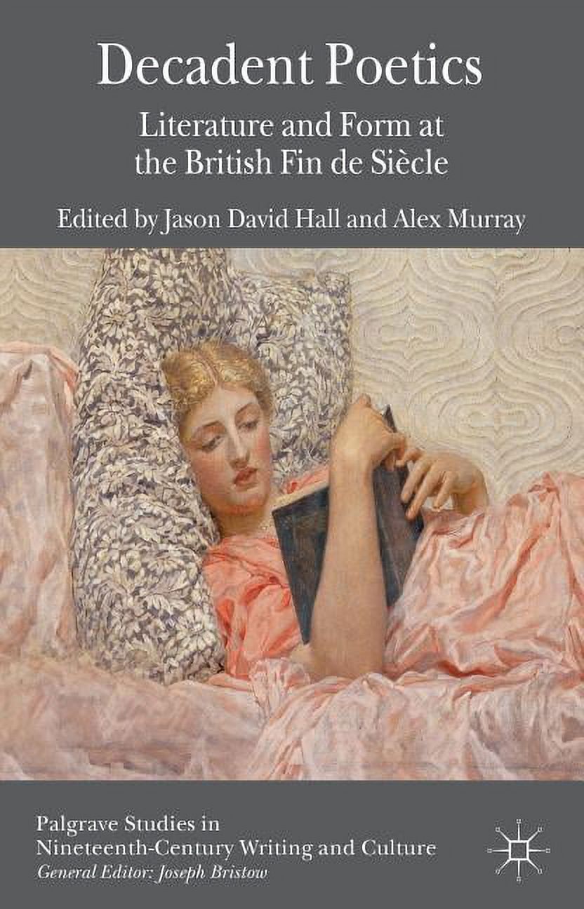 Palgrave Studies in Writing and Culture Decadent Poetics Literature and