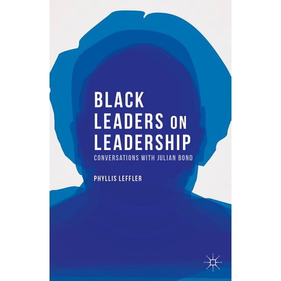 Palgrave Studies in Oral History Black Leaders on Leadership: Conversations with Julian Bond, (Hardcover)