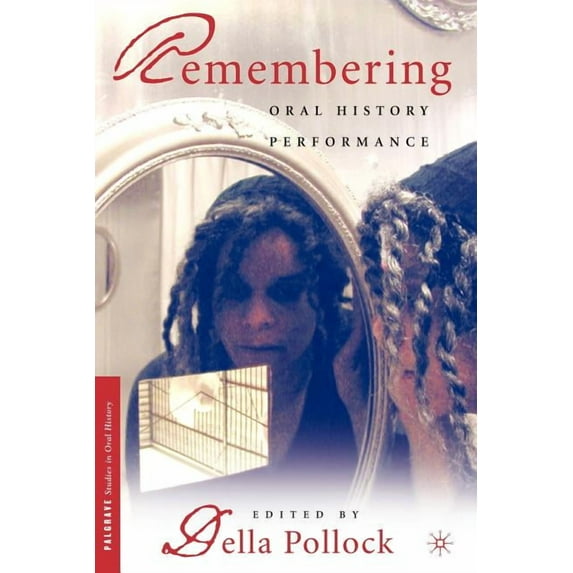 Palgrave Studies in Oral History Remembering: Oral History Performance, (Paperback)