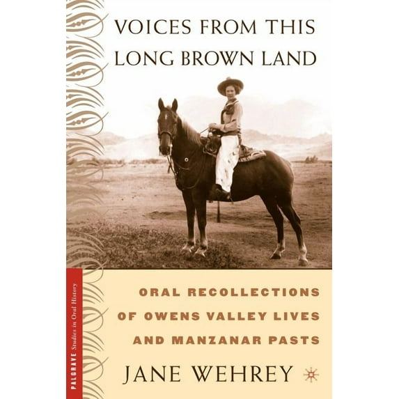 Palgrave Studies in Oral History Voices from This Long Brown Land: Oral Recollections of Owens Valley Lives and Manzanar Pasts, (Paperback)