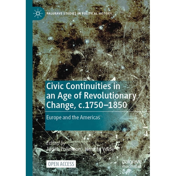 Palgrave Studies in Political History Civic Continuities in an Age of Revolutionary Change, C.1750-1850: Europe and the Americas, (Paperback)