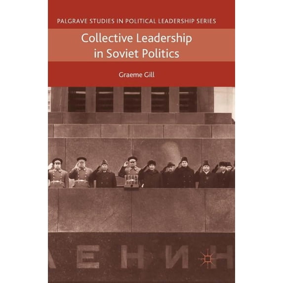 Palgrave Studies in Political Leadership Collective Leadership in Soviet Politics, (Hardcover)