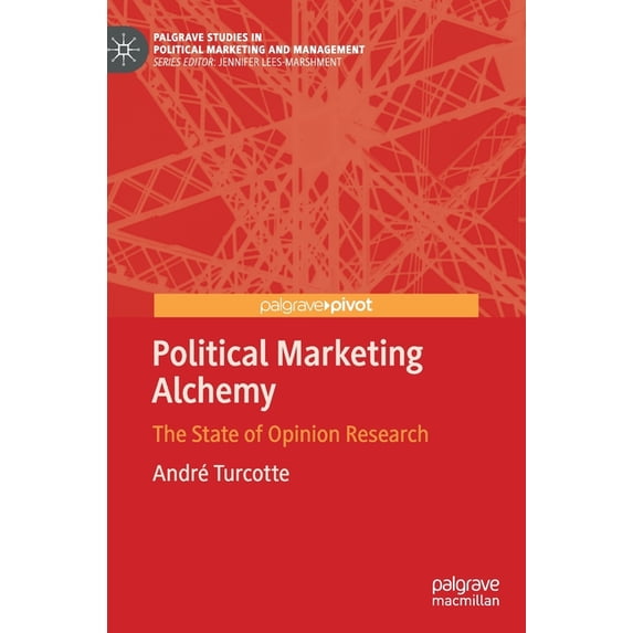 Palgrave Studies in Political Marketing Political Marketing Alchemy: The State of Opinion Research, (Hardcover)