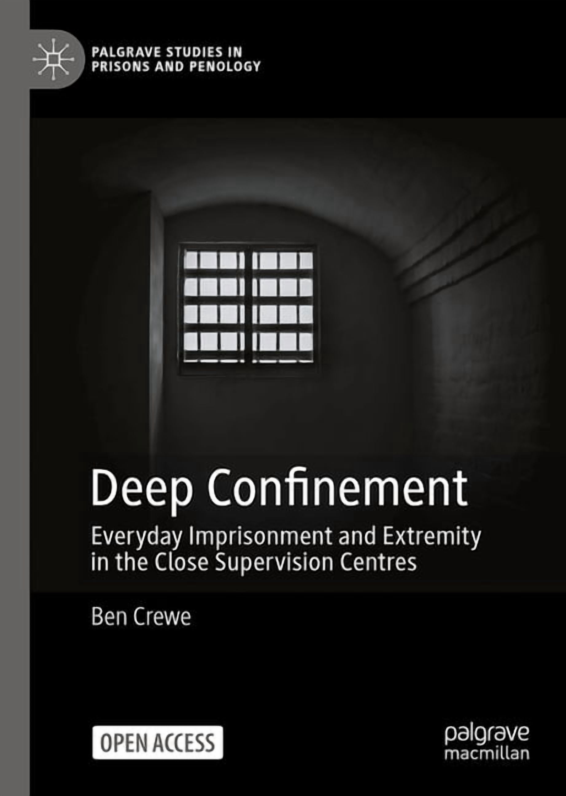Palgrave Studies in Prisons and Penology Deep Confinement: Everyday Imprisonment and Extremity in the Close Supervision Centres, (Hardcover)