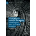 thumbnail image 1 of Palgrave Studies in Relational Sociology Theory Beyond Structure and Agency: Introducing the Metric/Nonmetric Distinction, (Hardcover), 1 of 1
