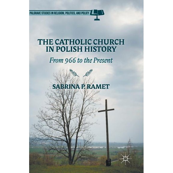 Palgrave Studies in Religion, Politics, The Catholic Church in Polish History: From 966 to the Present, (Hardcover)