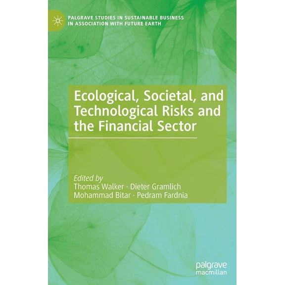 Palgrave Studies in Sustainable Business Ecological, Societal, and Technological Risks and the Financial Sector, (Hardcover)