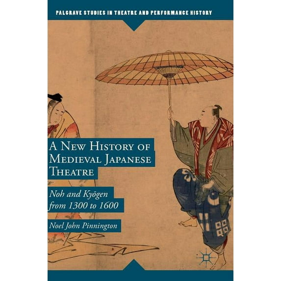 Palgrave Studies in Theatre and Performance History: A New History of Medieval Japanese Theatre (Hardcover)