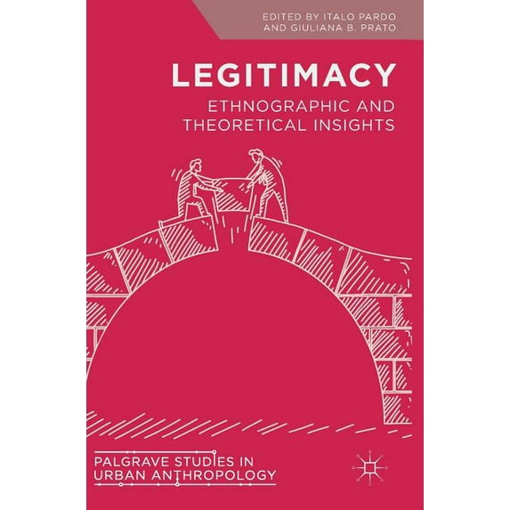 Palgrave Studies in Urban Anthropology Legitimacy: Ethnographic and Theoretical Insights, (Hardcover)