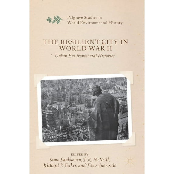 Palgrave Studies in World Environmental The Resilient City in World War II: Urban Environmental Histories, (Hardcover)