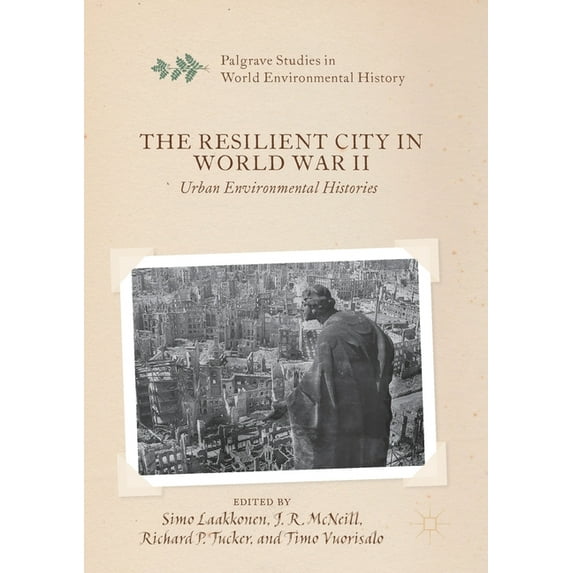 Palgrave Studies in World Environmental The Resilient City in World War II: Urban Environmental Histories, (Paperback)