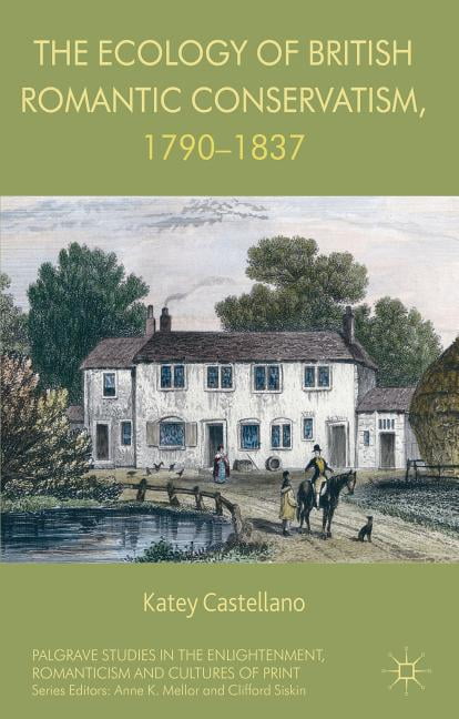 Palgrave Studies in the Enlightenment, R The Ecology of British Romantic Conservatism, 1790-1837, (Hardcover)
