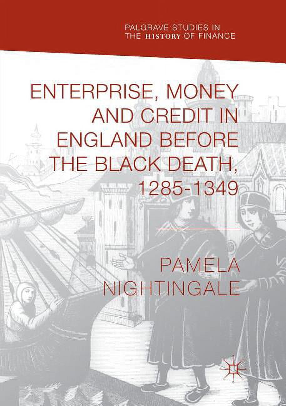 Palgrave Studies in the History of Finance Enterprise, Money and Credit in England Before the