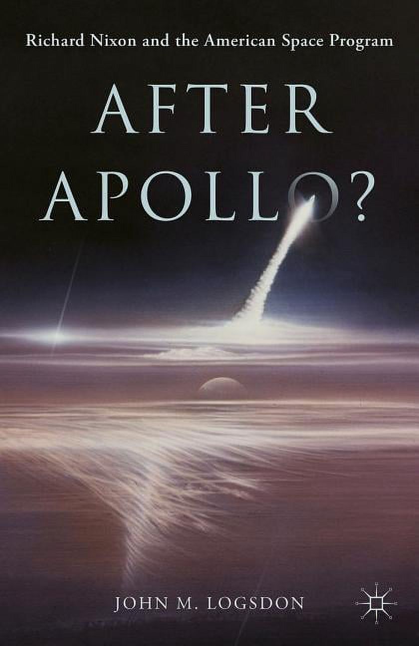 Palgrave Studies in the History of Scien After Apollo?: Richard Nixon ...