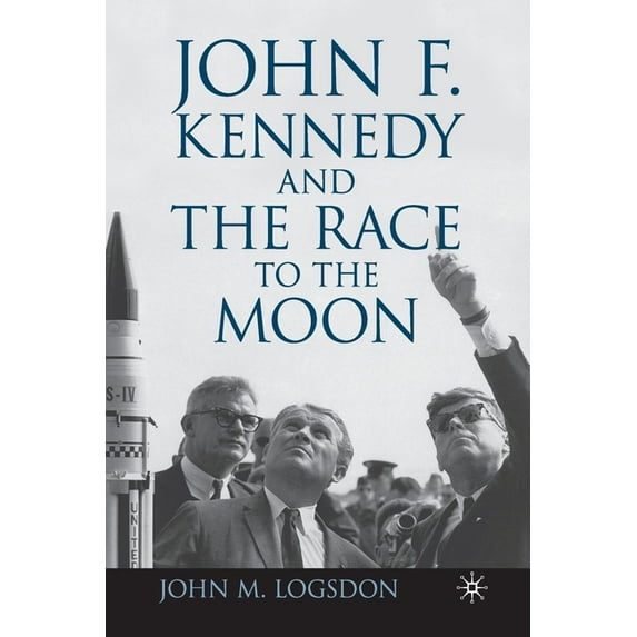 Palgrave Studies in the History of Scien John F. Kennedy and the Race to the Moon, (Paperback)