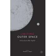 Palgrave Studies in the History of Science and Technology: Limiting Outer Space: Astroculture After Apollo (Hardcover)
