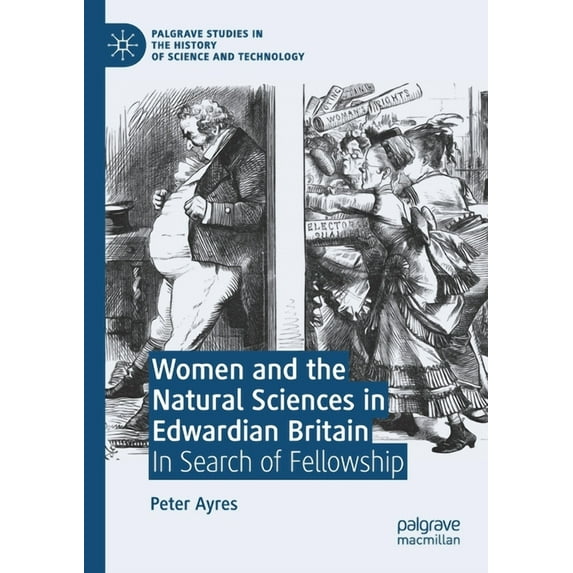 Palgrave Studies in the History of Scien Women and the Natural Sciences in Edwardian Britain: In Search of Fellowship, (Paperback)
