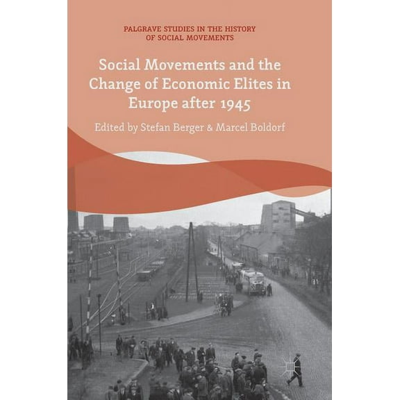 Palgrave Studies in the History of Socia Social Movements and the Change of Economic Elites in Europe After 1945, (Hardcover)