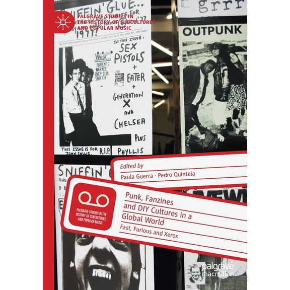 Palgrave Studies in the History of Subcu Punk, Fanzines and DIY Cultures in a Global World: Fast, Furious and Xerox, (Paperback)