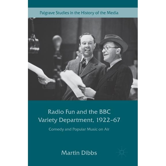 Palgrave Studies in the History of the M Radio Fun and the BBC Variety Department, 1922--67: Comedy and Popular Music on Air, (Hardcover)
