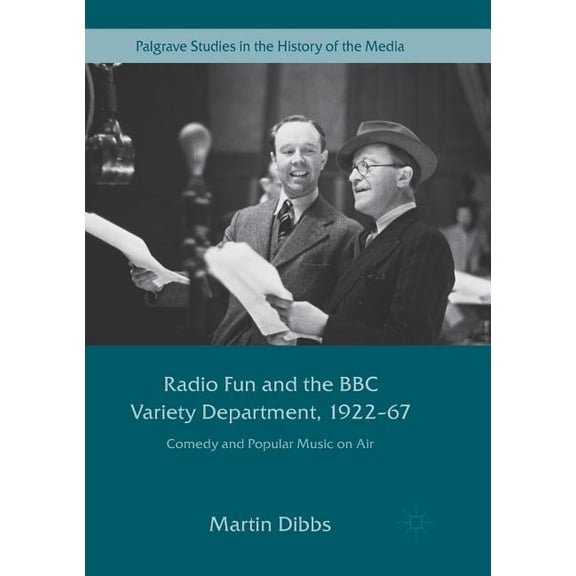 Palgrave Studies in the History of the M Radio Fun and the BBC Variety Department, 1922--67: Comedy and Popular Music on Air, (Paperback)