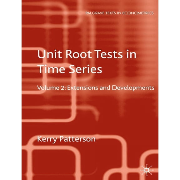 Palgrave Texts in Econometrics Unit Root Tests in Time Series Volume 2: Extensions and Developments, (Hardcover)