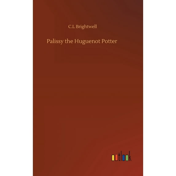 Palissy the Huguenot Potter (Hardcover)