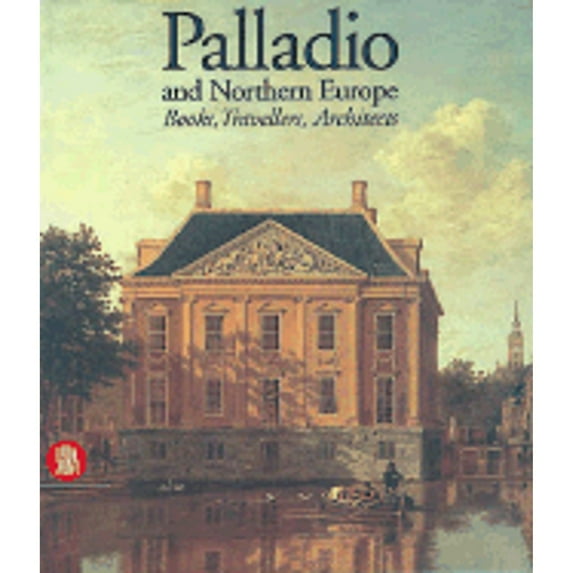 Pre-Owned Palladio and Northern Europe : Books, Travellers, Architects 9788881185245 Used