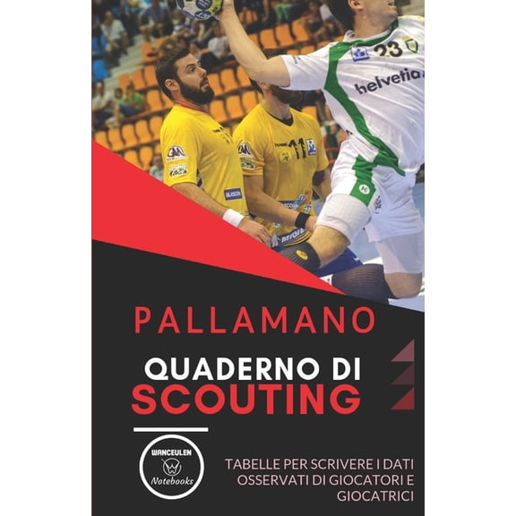 Pallamano. Quaderno Di Scouting: Tabelle per scrivere i dati osservati di giocatori e giocatrici, (Paperback)