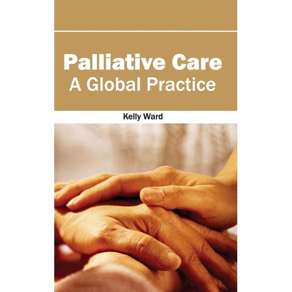 Palliative Care: A Global Practice, (Hardcover)