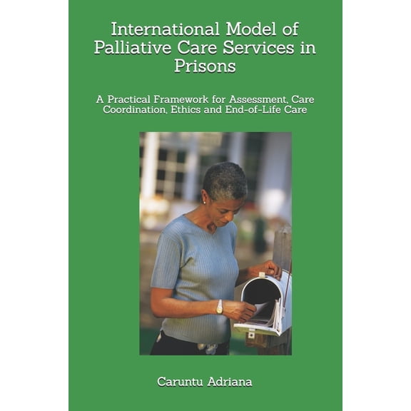 Palliative Education International Model of Palliative Care Services in Prisons: A Practical Framework for Assessment, Care Coordination, Eth, Book 18, (Paperback)