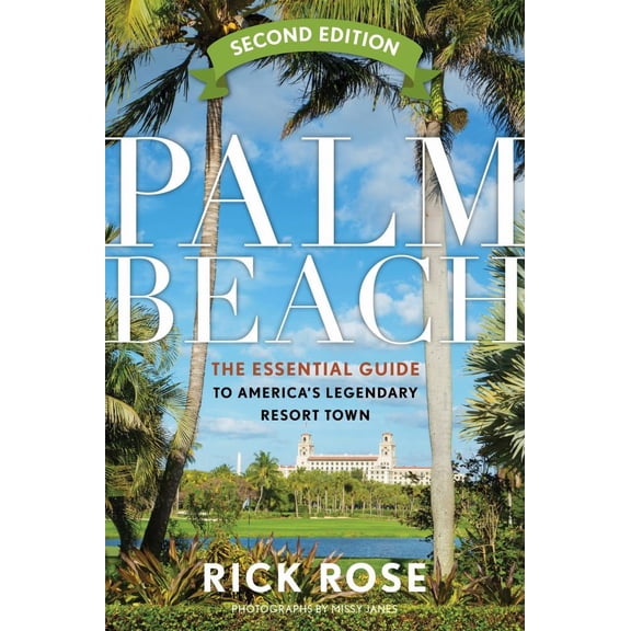 Palm Beach: The Essential Guide to America's Legendary Resort Town (Edition 2) (Paperback)