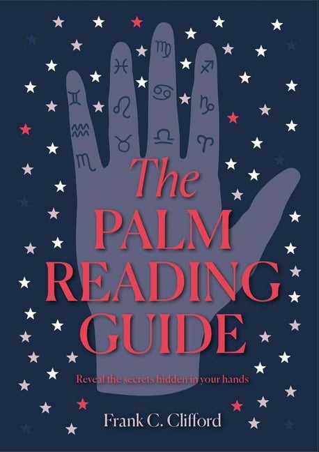 The Palm Reading Guide: Reveal the Secrets Hidden in Your Hands, (Hardcover)