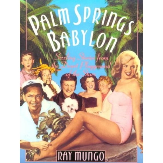 Pre-Owned Palm Springs Babylon: Sizzling Stories From The Desert Playground Of The Stars (Paperback) 0312064381 9780312064389
