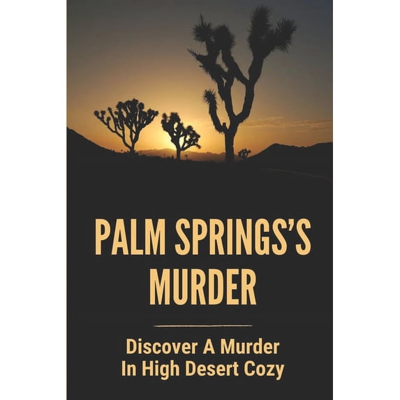 Palm Springs's Murder: Discover A Murder In High Desert Cozy: Story About Desert Cozy Mystery, (Paperback)