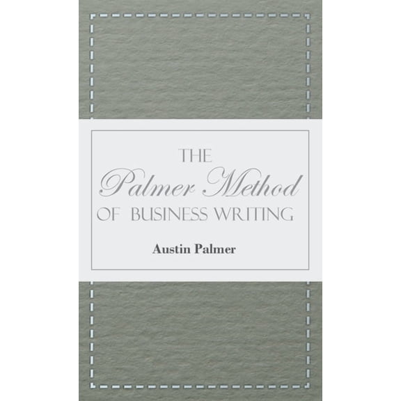 The Palmer Method of Business Writing: A Series of Self-Teaching Lessons in Rapid, Plain, Unshaded, Coarse-Pen, Muscular, (Hardcover)