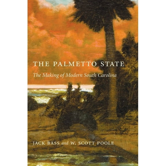 Palmetto State: The Making of Modern South Carolina, (Paperback)