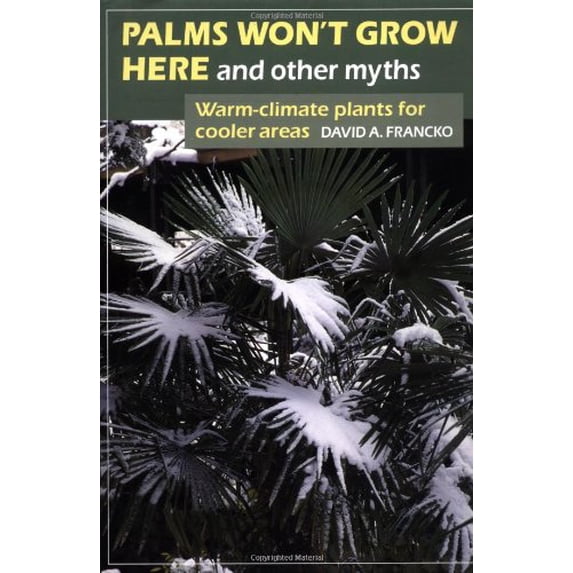 Pre-Owned Palms Won't Grow Here and Other Myths : Warm-Climate Plants for Cooler Areas (Hardcover)