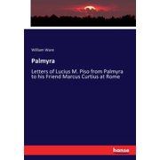 Palmyra Letters of Lucius M. Piso from Palmyra to his Friend Marcus Curtius at Rome, Paperback