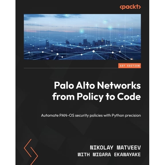 Palo Alto Networks from Policy to Code: Automate PAN-OS security policies with Python precision, (Paperback)