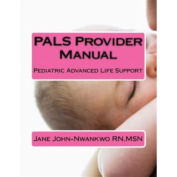 Pals Provider Manual : Pediatric Advanced Life Support