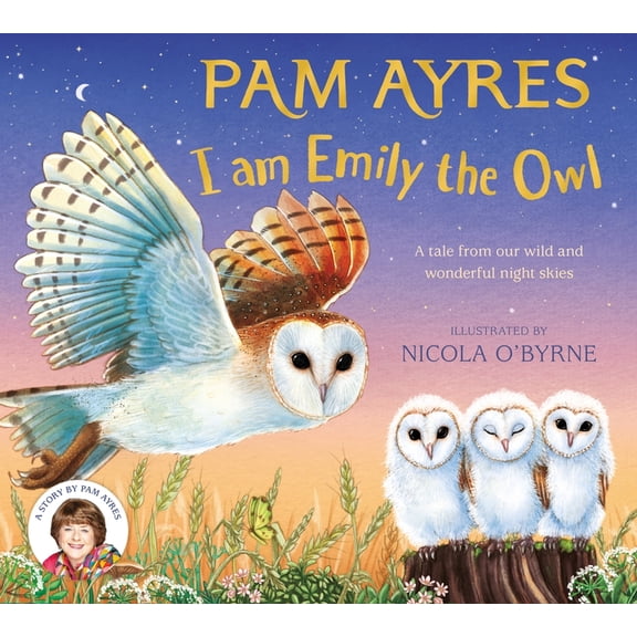 Pam Ayres Animal Stories I Am Emily the Owl: A Tale from Our Wild and Wonderful Night Skies, Book 3, (Paperback)