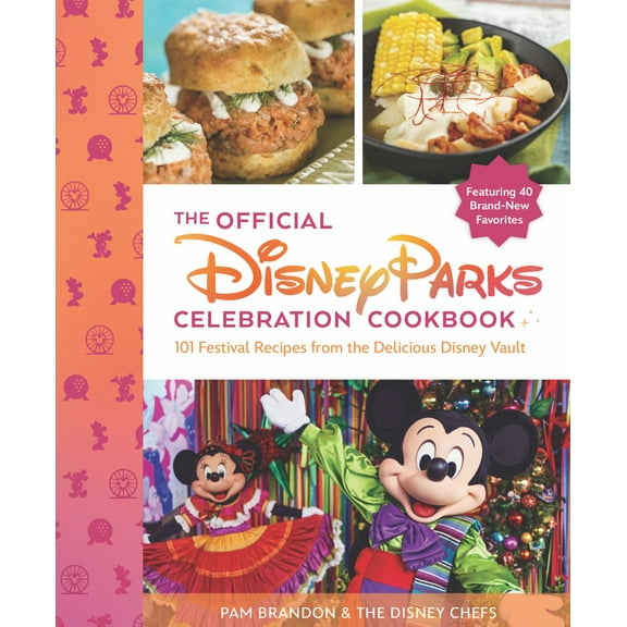 The Official Disney Parks Celebration Cookbook: 101 Festival Recipes from the Delicious Disney Vault (Hardcover)