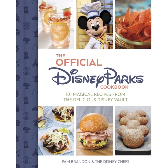 The Official Disney Parks Cookbook: 101 Magical Recipes from the Delicious Disney Vault (Hardcover)