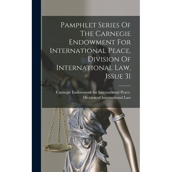 Pamphlet Series Of The Carnegie Endowment For International Peace, Division Of International Law, Issue 31 (Hardcover)
